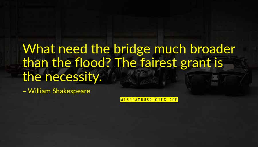 Friends Who Belittle You Quotes By William Shakespeare: What need the bridge much broader than the
