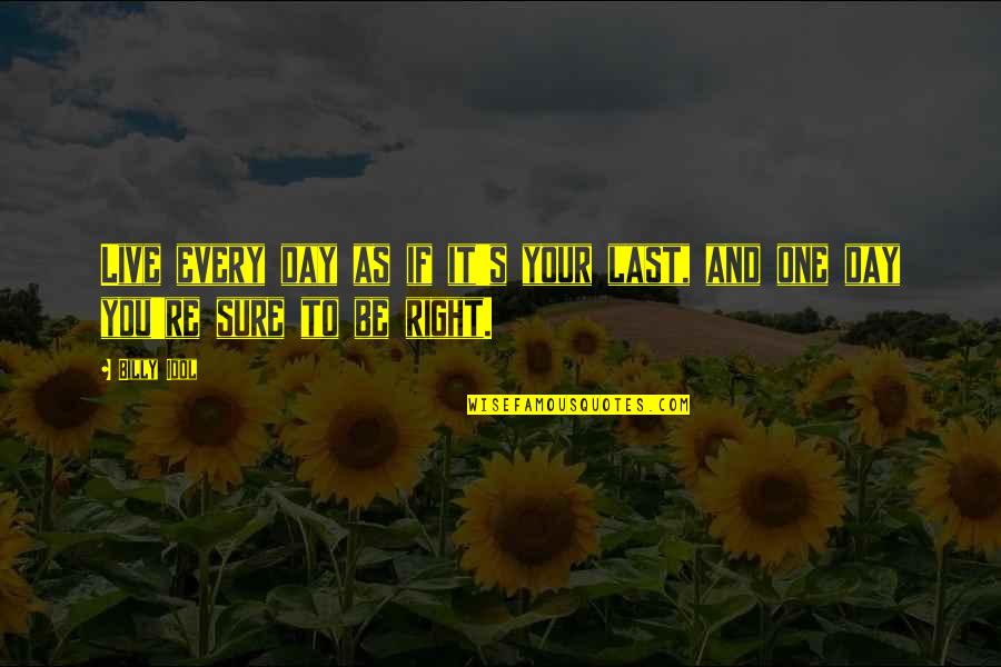 Friends Who Criticize Quotes By Billy Idol: Live every day as if it's your last,