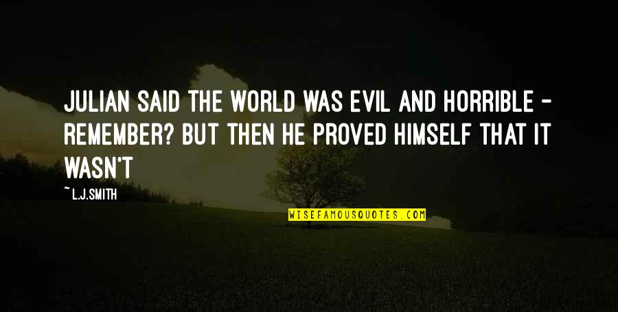 Friends Who Criticize Quotes By L.J.Smith: Julian said the world was evil and horrible Friends Who Criticize Quotes By L.J.Smith: Julian said the world was evil and horrible