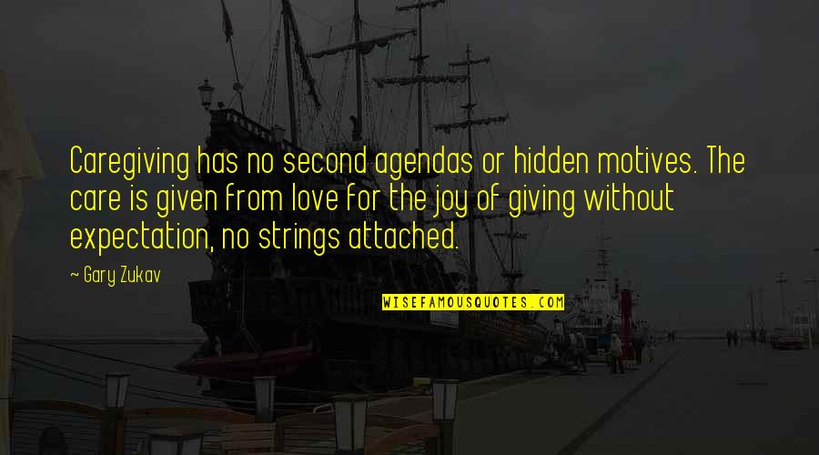Friends Who Disagree Quotes By Gary Zukav: Caregiving has no second agendas or hidden motives.