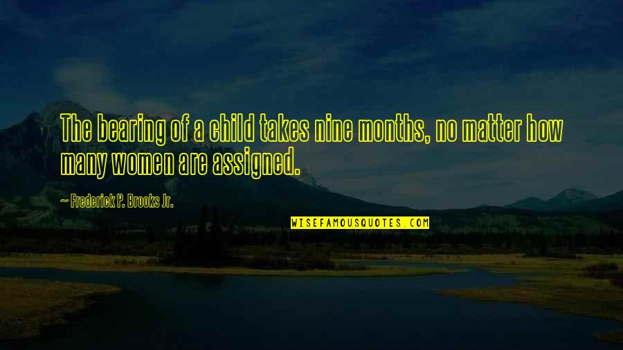 Friends Who Doesn't Care Quotes By Frederick P. Brooks Jr.: The bearing of a child takes nine months,