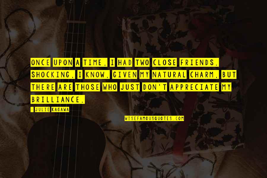 Friends Who Don't Appreciate You Quotes By Julie Kagawa: Once upon a time, I had two close Friends Who Don't Appreciate You Quotes By Julie Kagawa: Once upon a time, I had two close