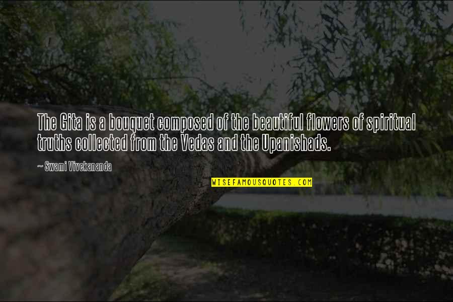 Friends Who Don't Help Quotes By Swami Vivekananda: The Gita is a bouquet composed of the Friends Who Don't Help Quotes By Swami Vivekananda: The Gita is a bouquet composed of the