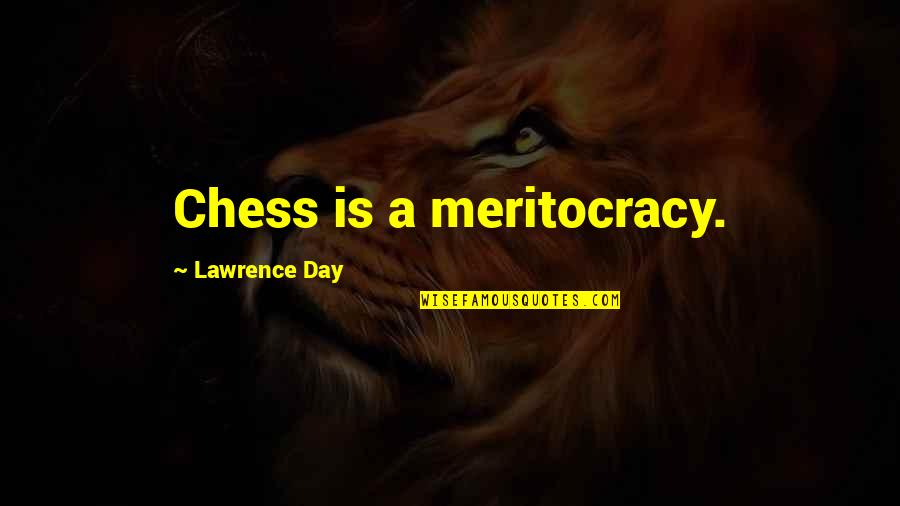 Friends Who Dont See Eachother Often Quotes By Lawrence Day: Chess is a meritocracy.