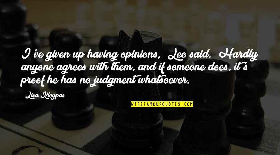 Friends Who Dont See Eachother Often Quotes By Lisa Kleypas: I've given up having opinions," Leo said. "Hardly