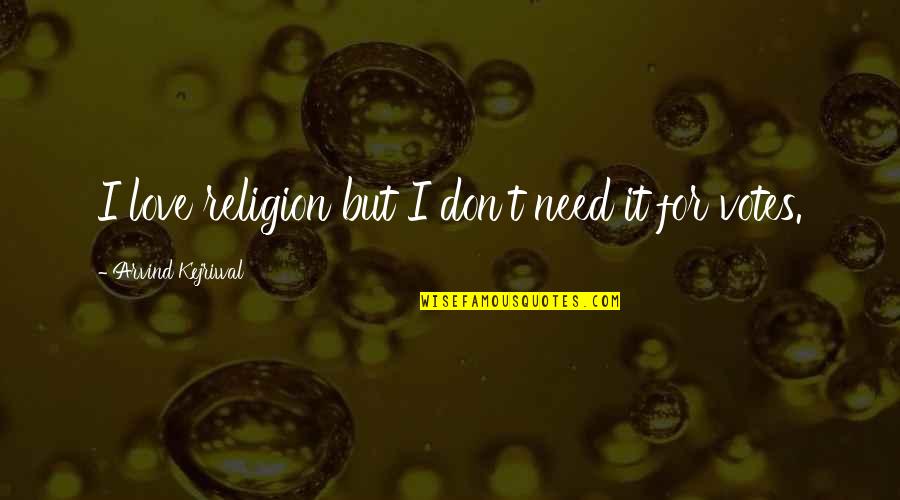 Friends Who Don't Support You Quotes By Arvind Kejriwal: I love religion but I don't need it