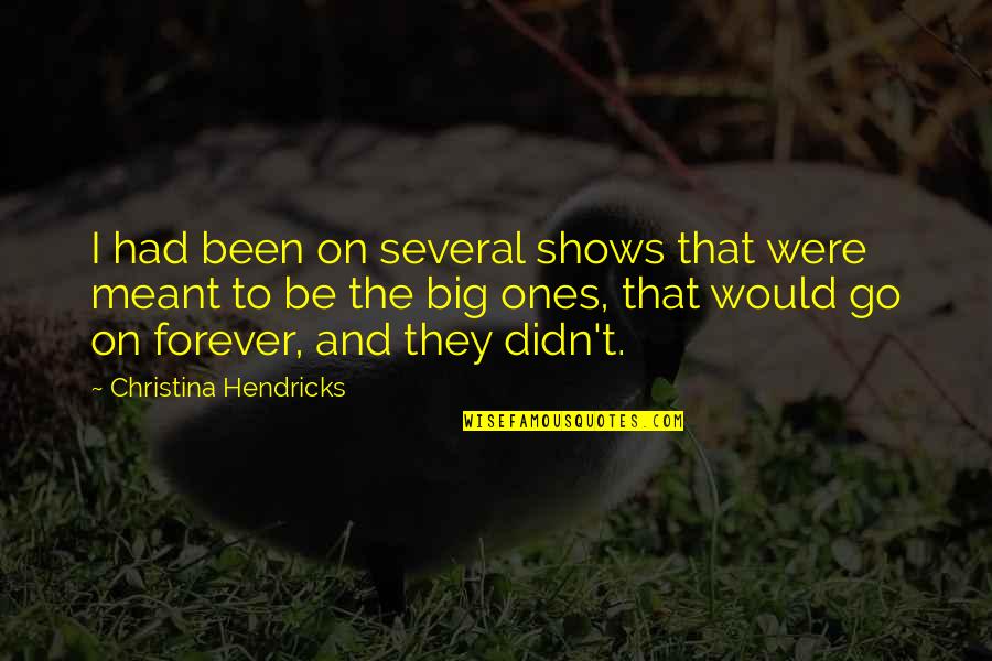 Friends Who Don't Support You Quotes By Christina Hendricks: I had been on several shows that were Friends Who Don't Support You Quotes By Christina Hendricks: I had been on several shows that were