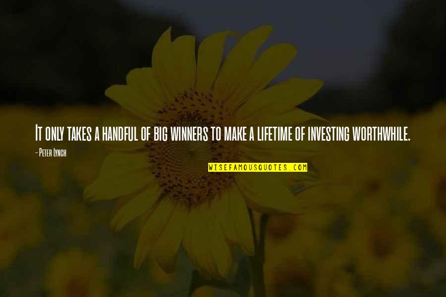 Friends Who Dont Understand Quotes By Peter Lynch: It only takes a handful of big winners