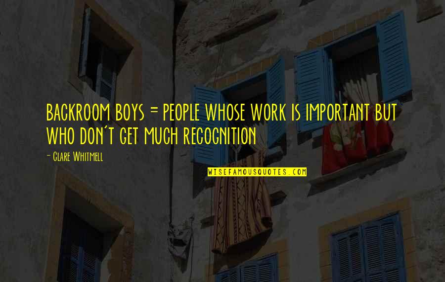 Friends Who Have Hurt You Quotes By Clare Whitmell: backroom boys = people whose work is important