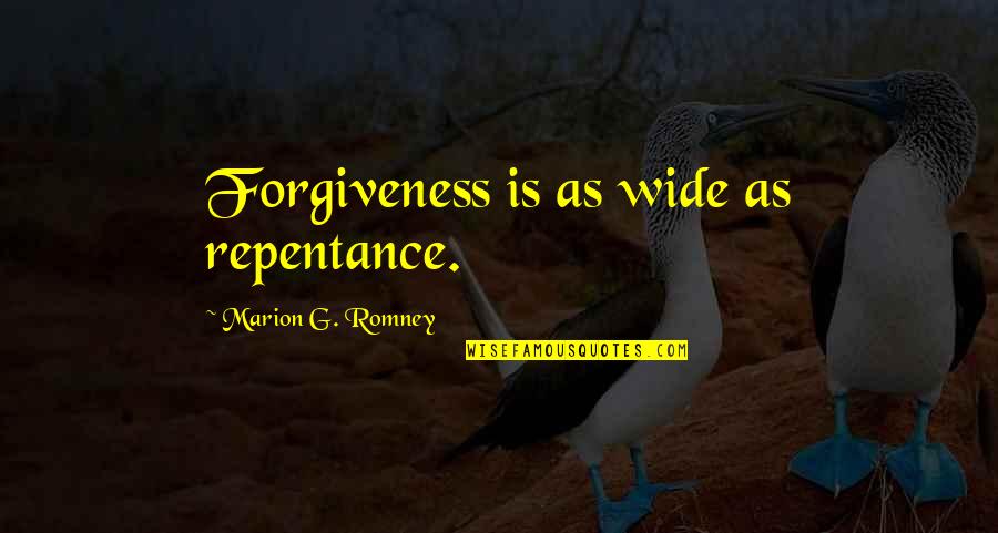 Friends Who Help You Through Hard Times Quotes By Marion G. Romney: Forgiveness is as wide as repentance.
