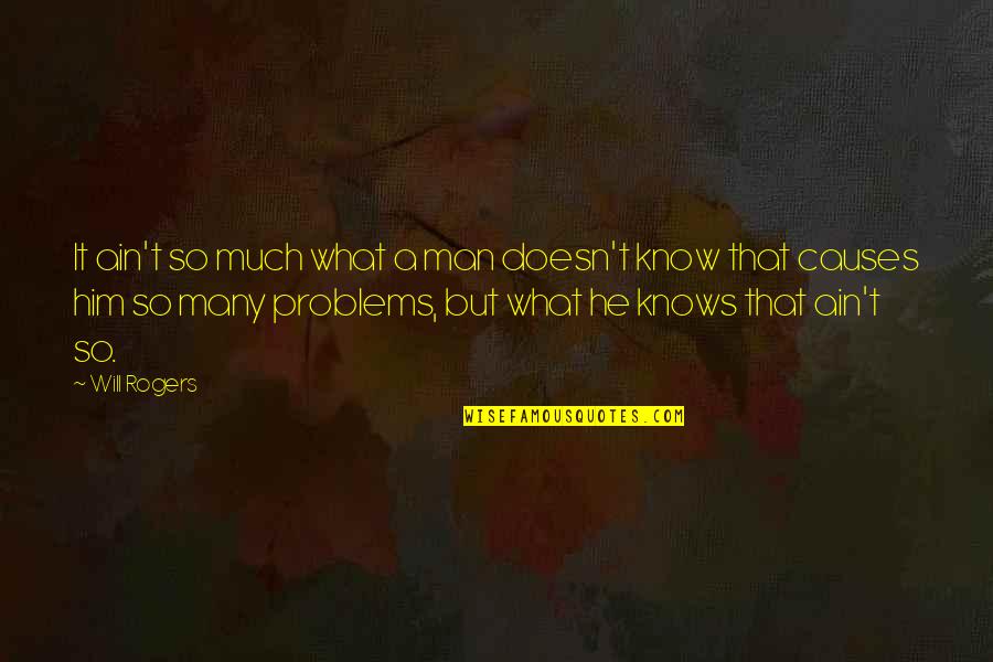 Friends Who Ignore U Quotes By Will Rogers: It ain't so much what a man doesn't