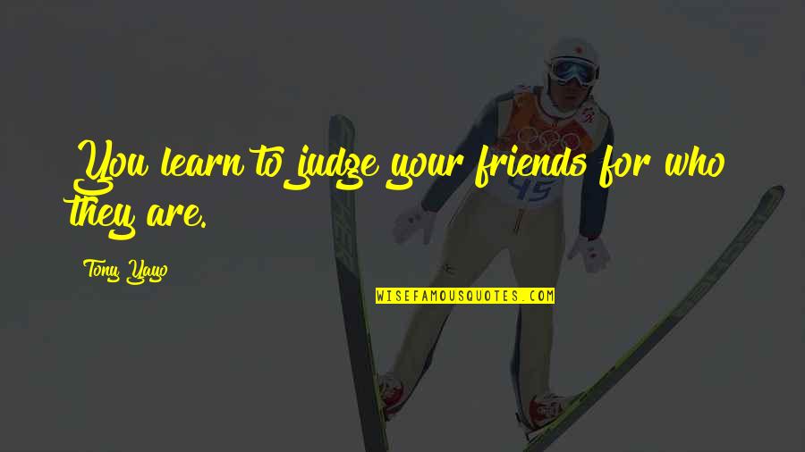 Friends Who Judge You Quotes By Tony Yayo: You learn to judge your friends for who