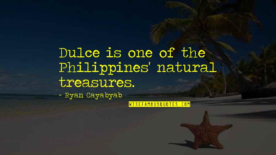 Friends Who Just Stop Talking To You Quotes By Ryan Cayabyab: Dulce is one of the Philippines' natural treasures.