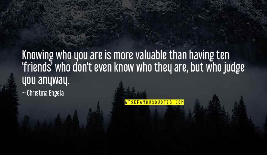 Friends Who Know You Quotes By Christina Engela: Knowing who you are is more valuable than