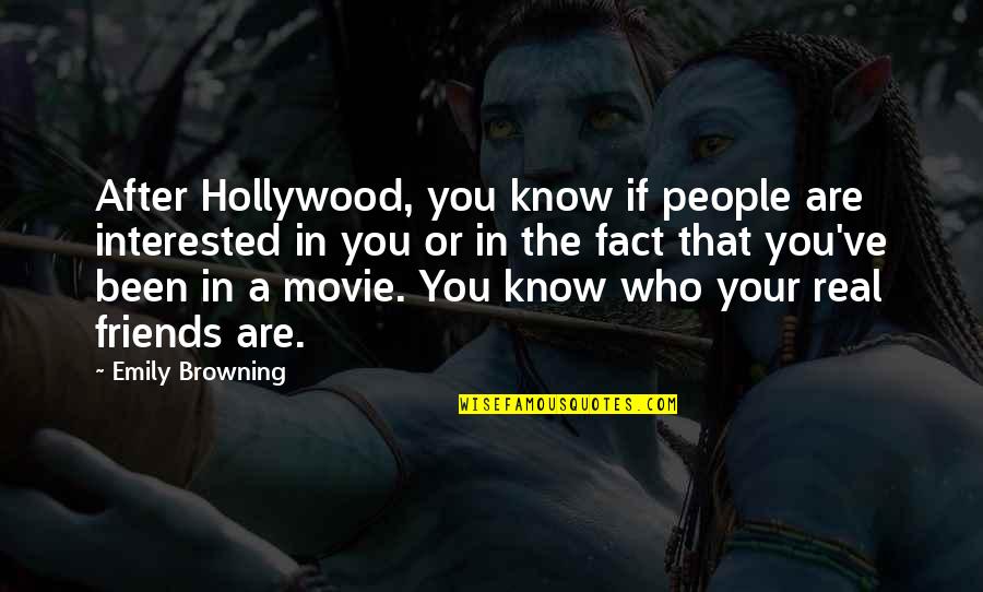 Friends Who Know You Quotes By Emily Browning: After Hollywood, you know if people are interested