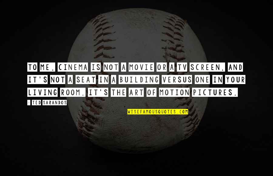 Friends Who Leave You Quotes By Ted Sarandos: To me, cinema is not a movie or