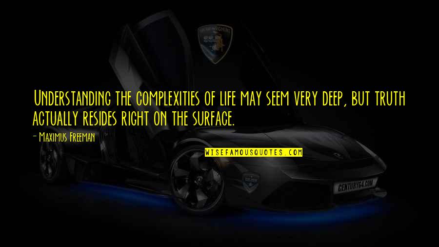 Friends Who Leave You When You Need Them The Most Quotes By Maximus Freeman: Understanding the complexities of life may seem very