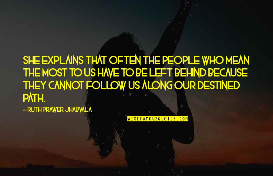 Friends Who Left Quotes By Ruth Prawer Jhabvala: She explains that often the people who mean Friends Who Left Quotes By Ruth Prawer Jhabvala: She explains that often the people who mean