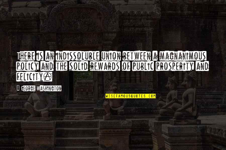 Friends Who Look Alike Quotes By George Washington: There is an indissoluble union between a magnanimous