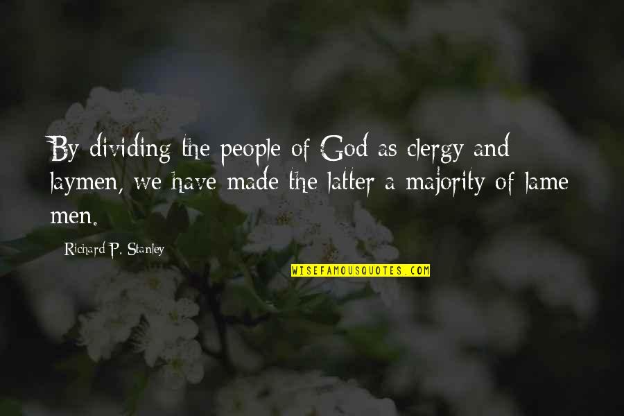 Friends Who Look Down On You Quotes By Richard P. Stanley: By dividing the people of God as clergy