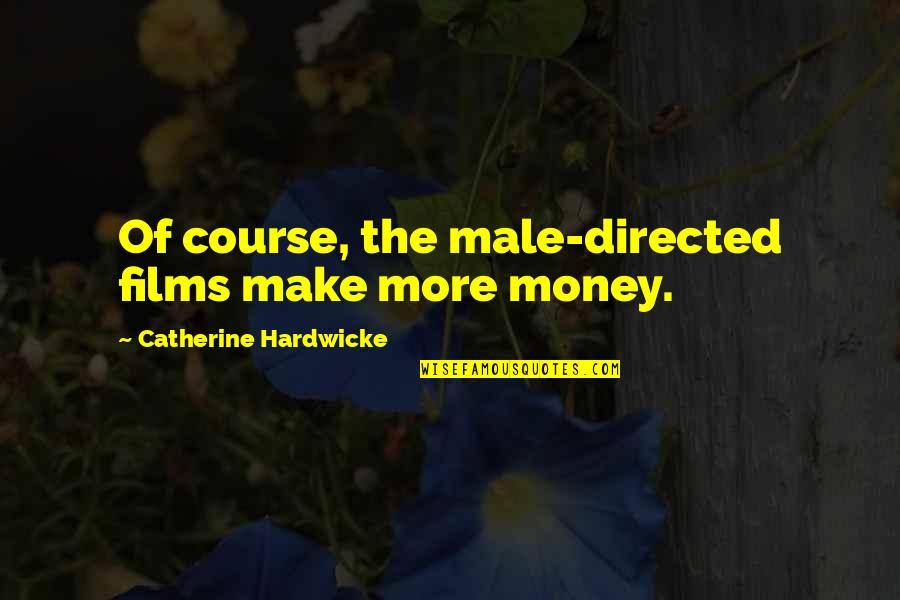Friends Who Make You Smile Quotes By Catherine Hardwicke: Of course, the male-directed films make more money.