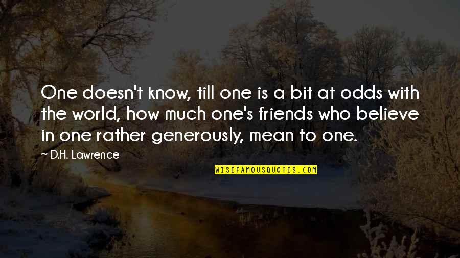 Friends Who Mean The World To You Quotes By D.H. Lawrence: One doesn't know, till one is a bit