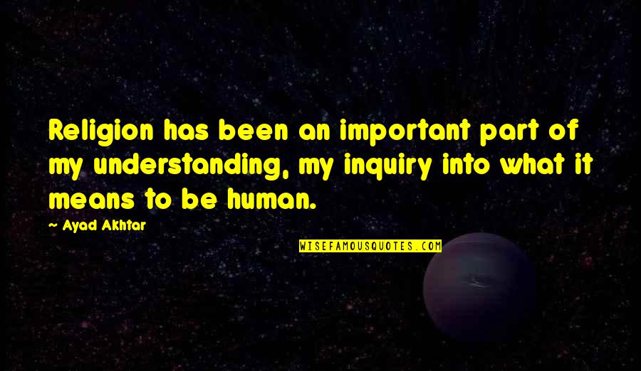 Friends Who Mooch Quotes By Ayad Akhtar: Religion has been an important part of my Friends Who Mooch Quotes By Ayad Akhtar: Religion has been an important part of my