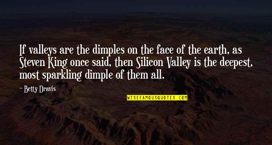 Friends Who Saw Each Other Again Quotes By Betty Dravis: If valleys are the dimples on the face Friends Who Saw Each Other Again Quotes By Betty Dravis: If valleys are the dimples on the face