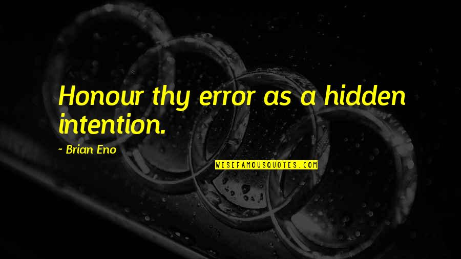 Friends Who Saw Each Other Again Quotes By Brian Eno: Honour thy error as a hidden intention.