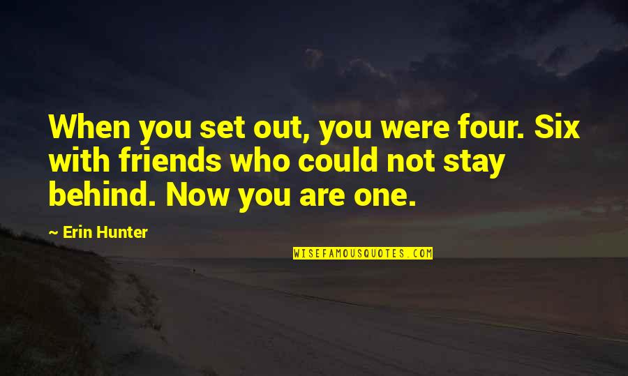 Friends Who Stay Quotes By Erin Hunter: When you set out, you were four. Six