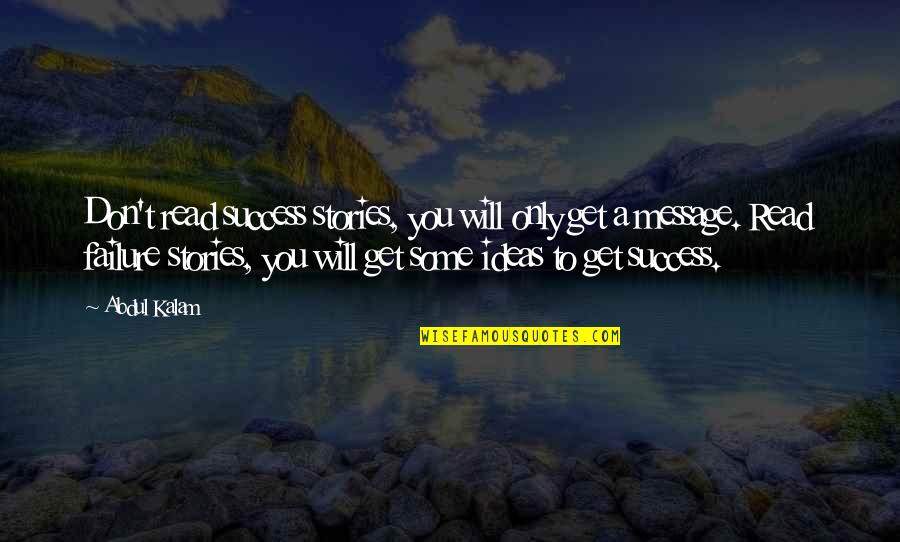 Friends Who Talk Too Much Quotes By Abdul Kalam: Don't read success stories, you will only get