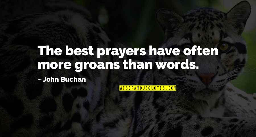 Friends Who Think They Are Better Quotes By John Buchan: The best prayers have often more groans than