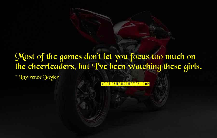 Friends Who Think They Are Better Quotes By Lawrence Taylor: Most of the games don't let you focus
