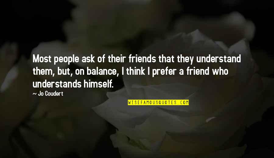 Friends Who Understand You Quotes By Jo Coudert: Most people ask of their friends that they