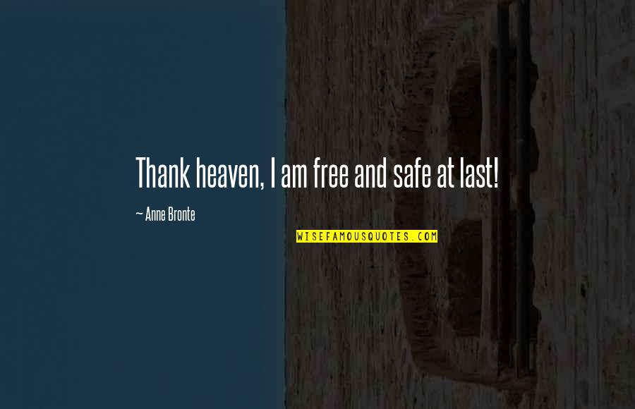 Friends Who Value You Quotes By Anne Bronte: Thank heaven, I am free and safe at Friends Who Value You Quotes By Anne Bronte: Thank heaven, I am free and safe at