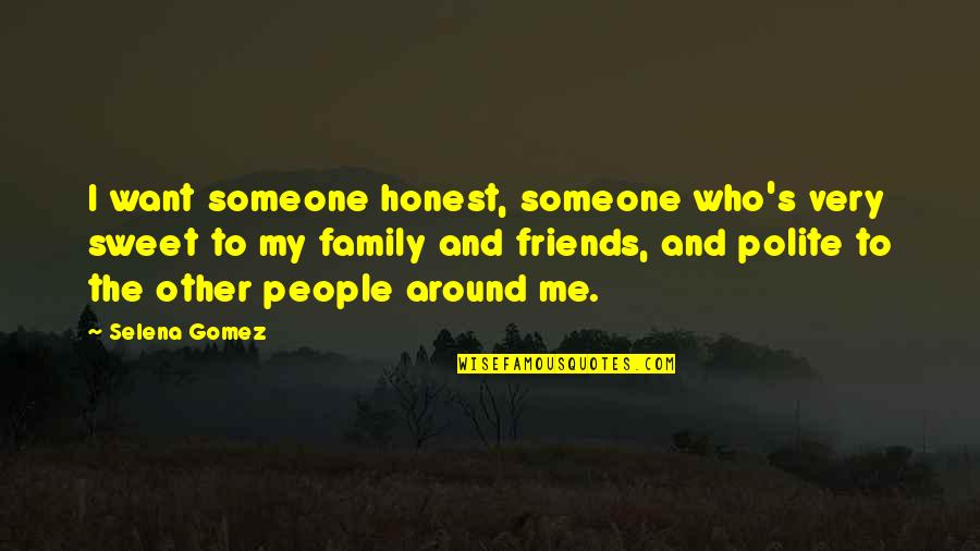 Friends Who Want More Quotes By Selena Gomez: I want someone honest, someone who's very sweet
