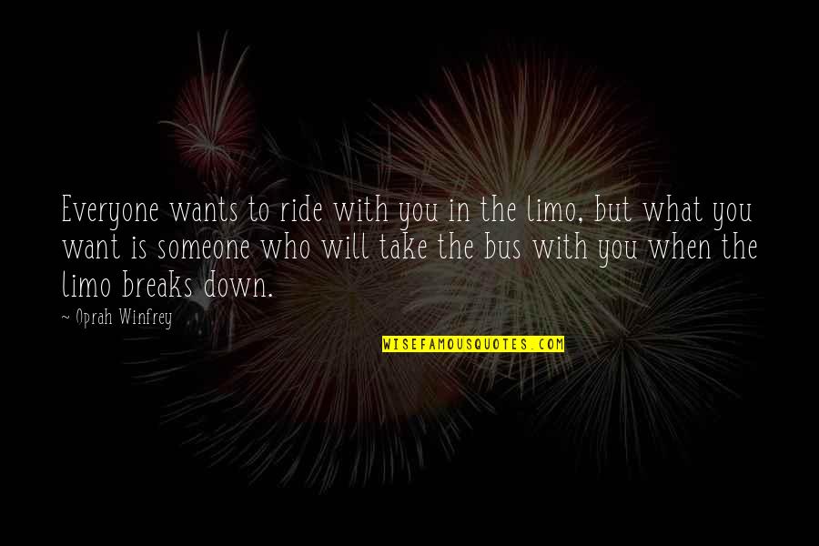 Friends Who Want To Be More Quotes By Oprah Winfrey: Everyone wants to ride with you in the Friends Who Want To Be More Quotes By Oprah Winfrey: Everyone wants to ride with you in the