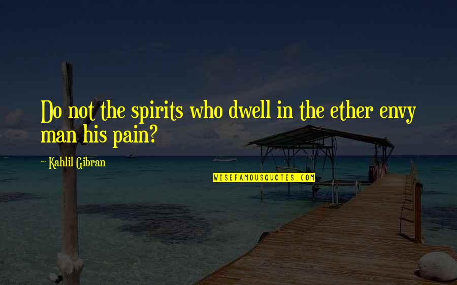 Friends Who've Changed Quotes By Kahlil Gibran: Do not the spirits who dwell in the