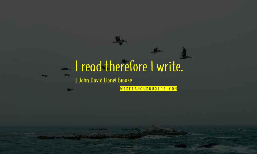 Friends Windkeeper Quotes By John David Lionel Brooke: I read therefore I write.