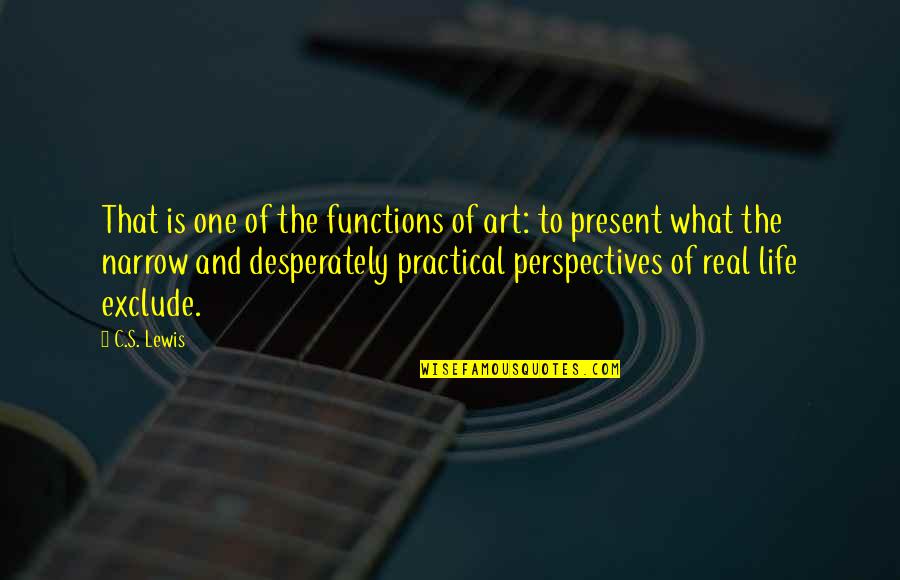 Friends With Benefits Quotes By C.S. Lewis: That is one of the functions of art: