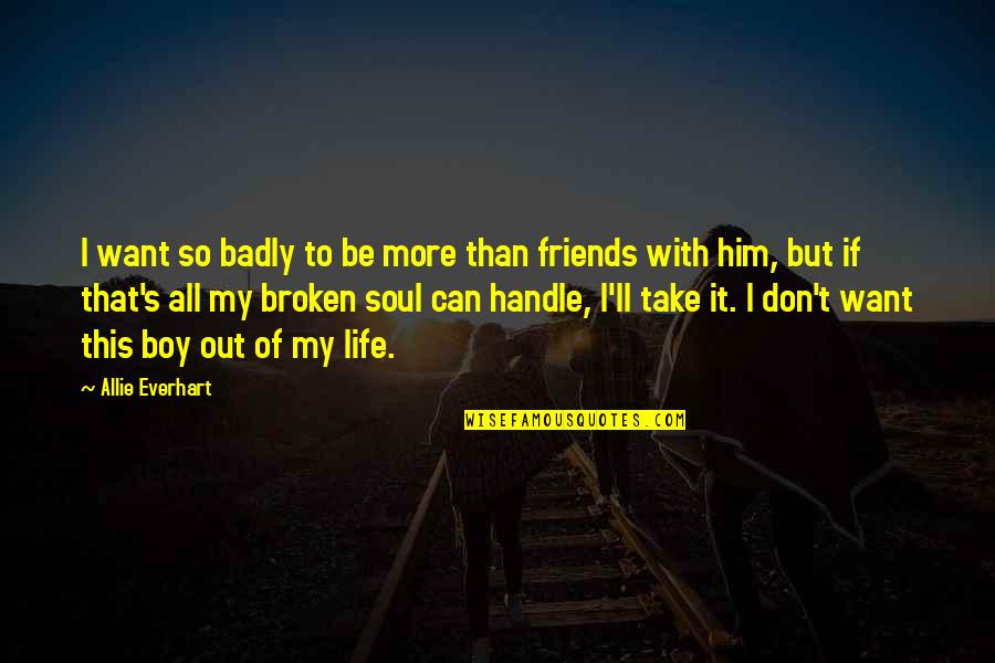 Friends With Boy Quotes By Allie Everhart: I want so badly to be more than