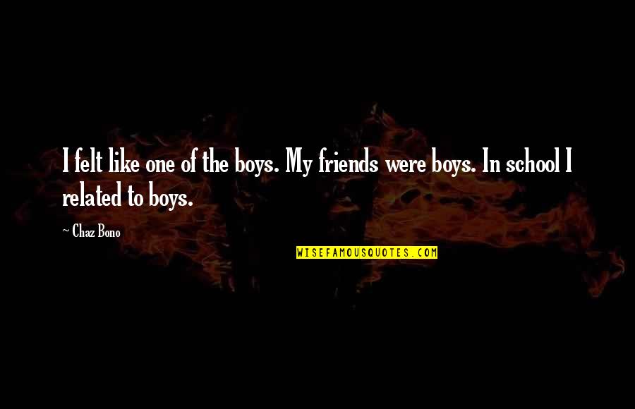 Friends With Boy Quotes By Chaz Bono: I felt like one of the boys. My