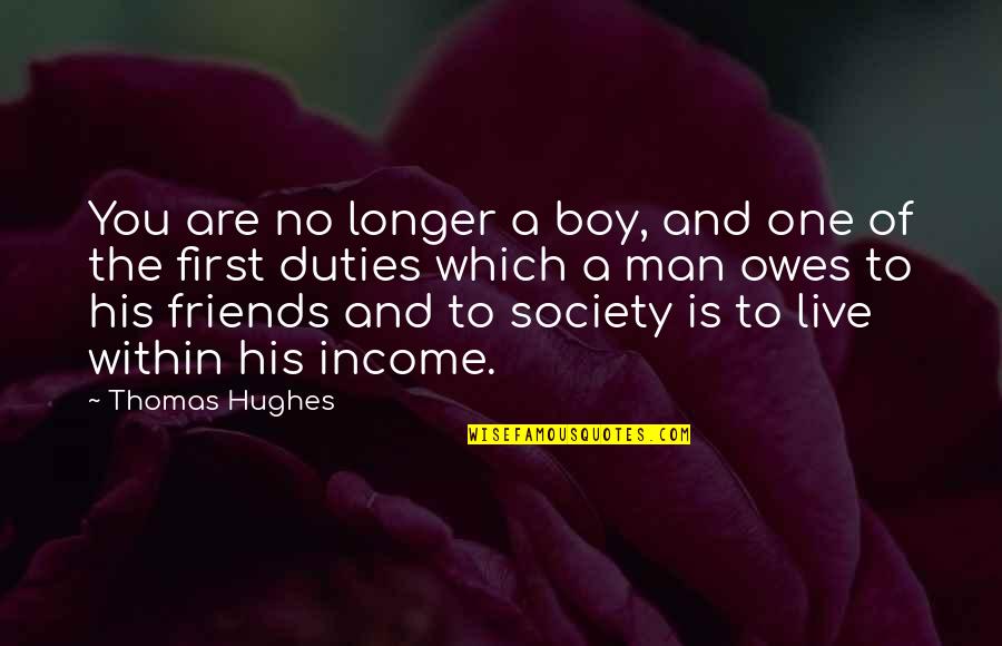 Friends With Boy Quotes By Thomas Hughes: You are no longer a boy, and one Friends With Boy Quotes By Thomas Hughes: You are no longer a boy, and one