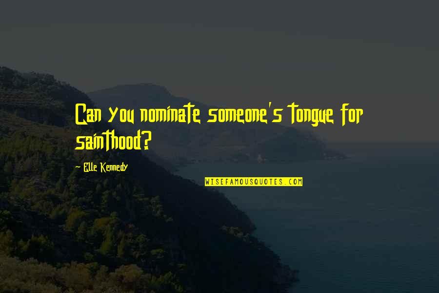 Friends With Ex Girlfriend Quotes By Elle Kennedy: Can you nominate someone's tongue for sainthood?