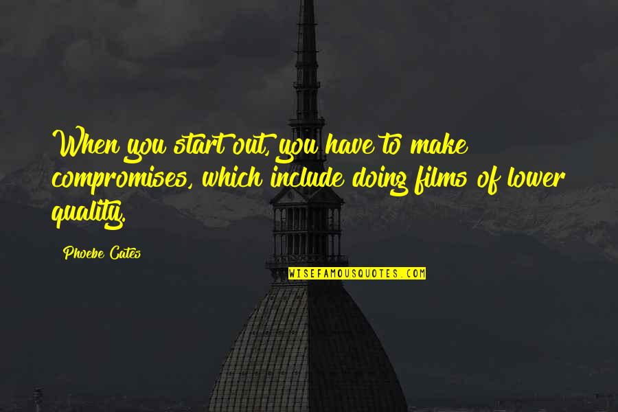 Friends With Ex Girlfriend Quotes By Phoebe Cates: When you start out, you have to make