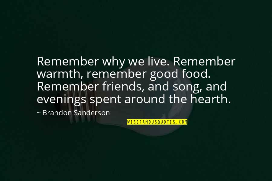 Friends With Food Quotes By Brandon Sanderson: Remember why we live. Remember warmth, remember good