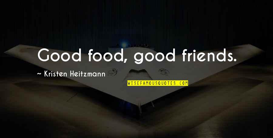 Friends With Food Quotes By Kristen Heitzmann: Good food, good friends.