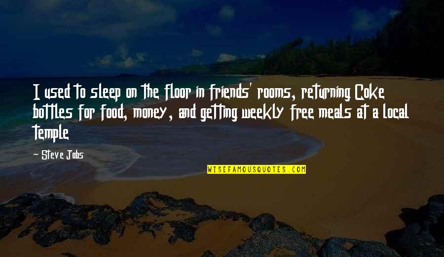 Friends With Food Quotes By Steve Jobs: I used to sleep on the floor in