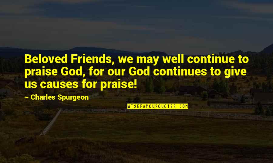 Friends With God Quotes By Charles Spurgeon: Beloved Friends, we may well continue to praise