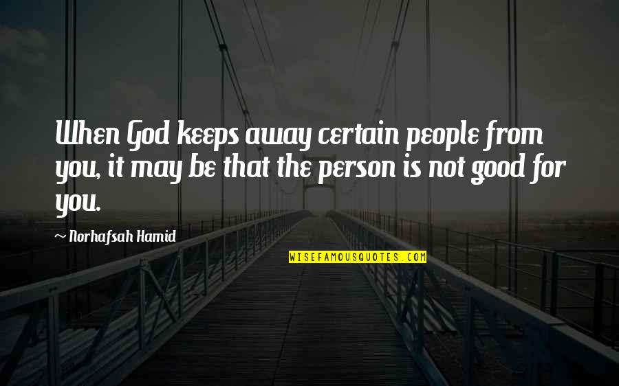 Friends With God Quotes By Norhafsah Hamid: When God keeps away certain people from you,